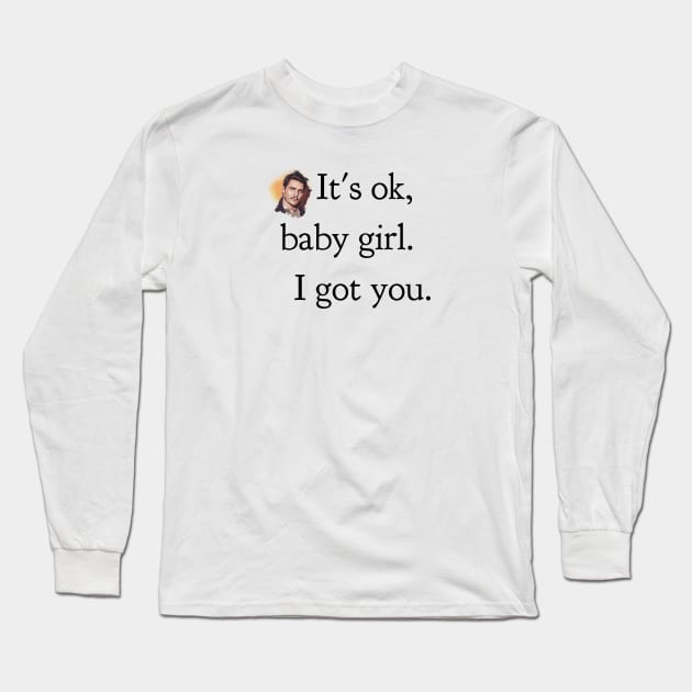 It's ok, baby girl. I got you Long Sleeve T-Shirt by Live Together